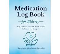 Medication Log Book for Elderly: Daily Medicine Tracker & Health Record for Seniors and Caregivers