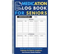 Medication Log Book for Seniors: Daily Pill Tracker and Prescription Organizer for Elderly, Caregivers, and Chronic Illness Patients