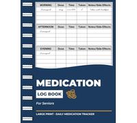 Medication Log Book for Seniors: Large Print Daily Tracker to Record Medication, Dosage, Time and Side Effects at Home (Senior Health Trackers)