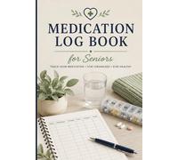 Medication Log Book for Seniors: Large Print Medication Tracker for Prescriptions, Dosages, Schedules, Health Contacts and Daily Records