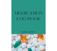 Medication Log Book - Large Print: 120 Pages for Easy Daily Tracking, 6×9