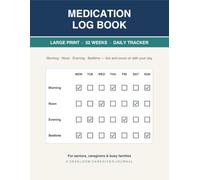 Medication Log Book Large Print: 52 W aily Medication Tracker for Seniors, Caregivers and Families - Morning, Noon, Evening & Bedtime Checkboxes, Undated