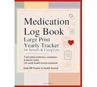 Medication Log Book - Large Print 52-Week Tracker for Seniors & Caregivers: A Simple Daily Medicine Record Notebook to Track Dosage, Times, and Notes ... Print Health Organizer for Easy Readability
