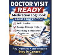 Medication Log Book Large Print: Doctor Visit Ready Health Organizer, Refill Tracker, Dosage Change History, Pharmacy & Insurance Information: Stay ... Medication Tracker for Seniors & Caregivers