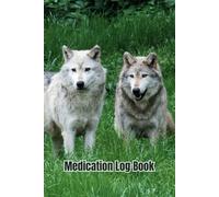 Medication Log Book: Wolf Impressive Book Cover And 104 Weeks Of Log Pages Make This A Fun And Easy Way To Track Medicines (Black And White Edition)