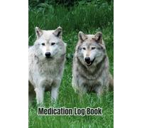 Medication Log Book: Wolf Impressive Book Cover And 104 Weeks Of Log Pages Make This A Fun And Easy Way To Track Medicines (Black And White Edition)