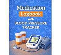 Medication Logbook with Blood Pressure Tracker: Daily Medication Tracker and Blood Pressure Log | Track Dosage, Readings, Pulse & Notes Easily