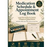 Medication Schedule & Appointment Log Book: Large Print Tracker for Seniors, Caregivers & Aging Parents