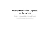 Medication & Side Effects Tracker Logbook: 60-Day Caregiver Journal for Daily Doses, Reactions & Notes