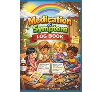 Medication & Symptom Log Book for Children: 100 Page Pediatric Health Journal| Daily Medicine Record, Symptom Diary, Doctor Visit Notes, Emergency & Medical Information