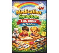 Medication & Symptom Log Book for Children: 100 Page Pediatric Health Journal for Parents | Daily Medicine Record, Symptom Diary, Doctor Visit Notes, Emergency & Medical Information