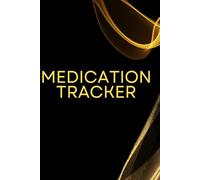 Medication Tracker: Daily Logbook for Tracking Prescriptions & Dosages