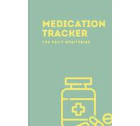 Medication Tracker for Daily Use: A Simple Logbook to Record Prescriptions, Dosages, and Side Effects - Ideal for Seniors, Caregivers, and Chronic Conditions