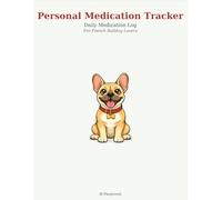 Medication Tracker for French Bulldog Lovers: Daily Log Book | Large Print | Undated