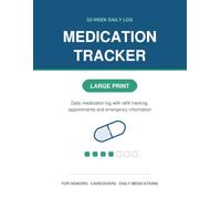 Medication Tracker: Large Print 52-Week Daily Medication Log with Refill Tracking, Appointments and Emergency Information
