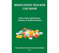 Medication Tracker Log Book: Daily Log for Medications, Vitamins, & Refill Reminders