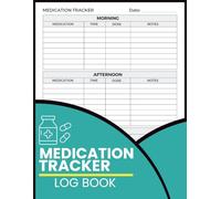 Medication Tracker Log Book: Daily Medicine and Supplement Record Journal with Morning, Afternoon and Evening Dose Tracking