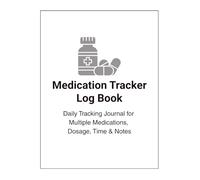 Medication Tracker Log Book: Daily Tracking Journal for Multiple Medications, Dosage, Time & Notes: Simple Daily Medication Log for Tracking Prescriptions, Vitamins & Supplements
