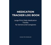 MEDICATION TRACKER LOG BOOK: Large Print Daily Medication Tracker for Seniors and Caregivers