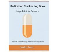Medication Tracker Log Book: Large Print for Seniors | 52-Week Medication Tracker with Weekly Logs & Notes | Easy & Simple Daily Medicine Organizer