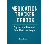 Medication Tracker Log: Organize and Monitor Your Medicine Usage | Daily Prescription Schedule, Dosage, Refill Reminders & Health Notes