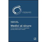 Medici al sicuro. Come sopravvivere in ospedale: guida pratica per medici (Orizzonti)