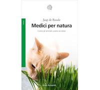 Medici per natura. Come gli animali curano se stessi (Saggi)
