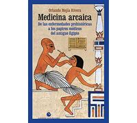 Medicina arcaica: De las enfermedades prehistóricas a los papiros médicos del antiguo Egipto: 15 (Historia y pensamiento)