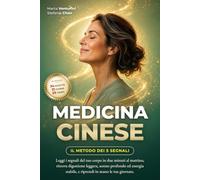 MEDICINA CINESE: Il metodo dei 5 segnali per leggere il tuo corpo in 2 minuti al mattino. 21 giorni di rimedi naturali per digestione, energia, sonno e stanchezza cronica