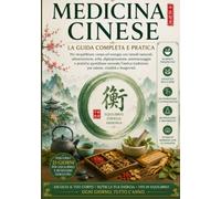 MEDICINA CINESE SEMPLIFICATE: Comprendi il tuo corpo, nutri la tua energia, esplora l'agopressione, le erbe, gli alimenti curativi e le pratiche tradizionali di cura di sé in 21 giorni