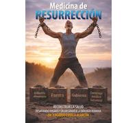 Medicina de Resurrección: Reconstruir la salud desafiando dogmas y regresando a la biología humana