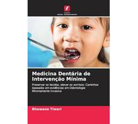 Medicina Dentária de Intervenção Mínima: Preservar os tecidos, elevar os sorrisos: Caminhos baseados em evidências em Odontologia Minimamente Invasiva