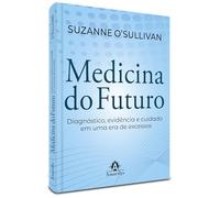Medicina do Futuro: Diagnóstico, evidência e cuidado em uma era de excessos