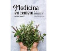 Medicina En Femeni: De les remeieres medievals a les trementinaires. Amb un recull d'herbes i remeis (Altres natura)