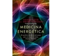 Medicina energética : Manual para conseguir el equilibrio energético del cuerpo para una excelente salud, alegría y vitalidad | Donna Eden
