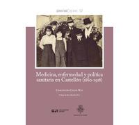 Medicina, enfermedad y política sanitaria en Castellón (1880-1918): Del cólera de finales del siglo XIX a la gripe de 1918: 12 (UniverCiutat)
