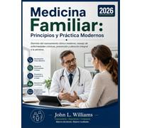 Medicina Familiar: Principios y Práctica Modernos 2026: Dominio del razonamiento clínico moderno, manejo de enfermedades crónicas, prevención y atención integral a la persona.
