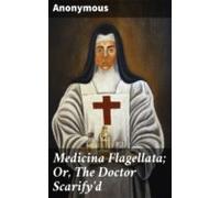 Medicina Flagellata; Or The Doctor Scarifyd (ebook)