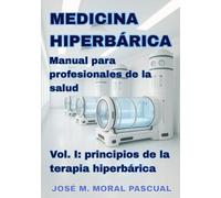 Medicina Hiperbárica. Manual para profesionales de la salud: Vol. I. Principios de la terapia hiperbárica (Medicina hiperbárica para profesionales de la salud)