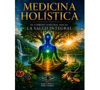 Medicina Holística: El Camino Natural Hacia La Salud Integral