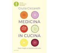 Medicina in cucina. Stare meglio un boccone alla volta (Oscar bestsellers wellness)