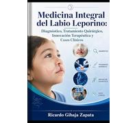 Medicina Integral del Labio Leporino Diagnóstico, Tratamiento Quirúrgico, Innovación Terapéutica y Casos Clínicos