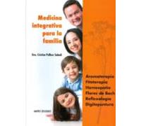 Medicina integrativa para la familia. Aromaterapia, Fitoterapia, Homeopatía, Flores de Bach, Reflexología, Digitopuntura - 9782875520388