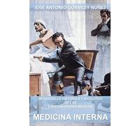 MEDICINA INTERNA (DESARROLLO HISTÓRICO Y EVOLUTIVO DE LAS ESPECIALIDADES MÉDICAS)