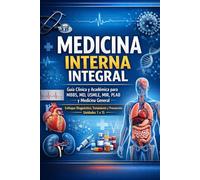 Medicina Interna Integral: Guía Clínica y Académica para MBBS, MD, USMLE, MIR, PLAB y Medicina General Enfoque Diagnóstico, Tratamiento y Prevención - Unidades 1 a 15 (libro de medicina en español)