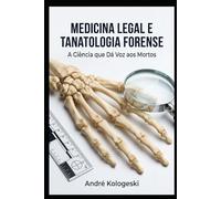 Medicina Legal e Tanatologia Forense: A Ciência que Dá Voz aos Mortos (Série 15)