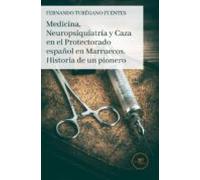 Medicina, Neuropsiquiatría y Caza en el Protectorado español en Marruecos. Historia de un pionero (Edificar Universos)