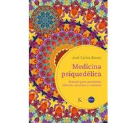 Medicina psiquedélica: Manual para pacientes, clínicos, usuarios y curiosos (En órbita)