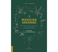 Medicina sagrada: Un viaje por la historia y las tradiciones de las plantas maestras y las sustancias psicodélicas y un manual para su uso terapéutico (VARIOS)