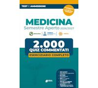 Medicina Semestre Aperto 2026/2027 - 2000 quesiti commentati: Eserciziario Completo - Biologia, Chimica e Propedeutica biochimica e Fisica